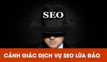 Dịch vụ SEO là gì? Cảnh giác các công ty dịch vụ SEO lừa đảo