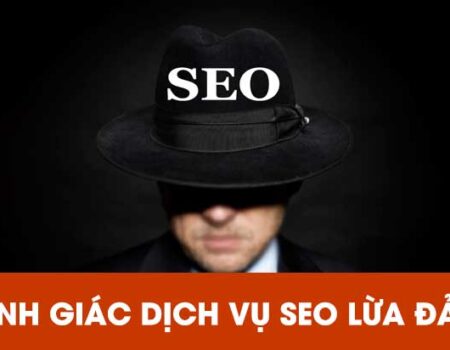 Dịch vụ SEO là gì? Cảnh giác các công ty dịch vụ SEO lừa đảo