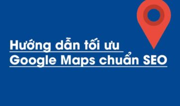 SEO Google Maps – Hướng dẫn tối ưu Google Maps chuẩn SEO