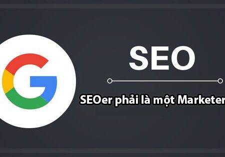 SEO 2017: SEOer phải là một Marketer giỏi